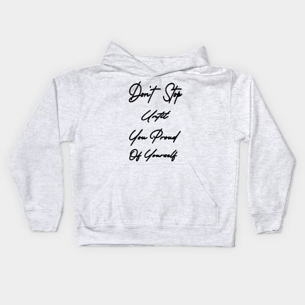 Don't stop until you proud of yourself Kids Hoodie by karimydesign